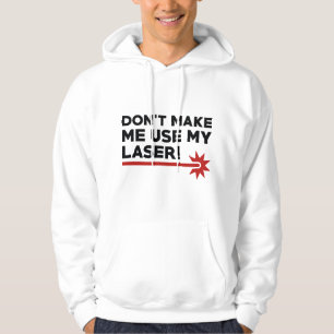 Dwing me niet mijn laser te gebruiken hoodie