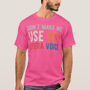 Dwing Me Niet Mijn Operastem Te Gebruiken Opera-Za T-shirt
