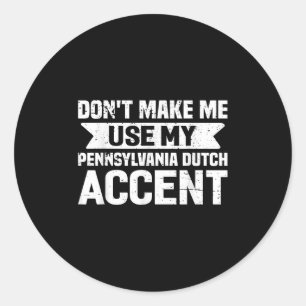 Dwing me niet mijn Pennsylvaans-Duitse accent te g Ronde Sticker