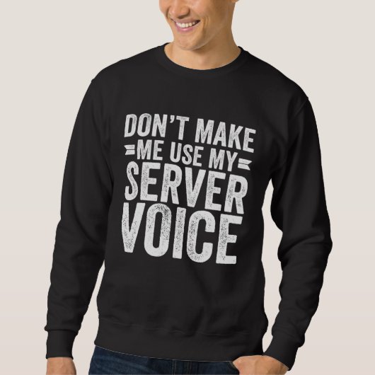 Dwing me niet mijn serverstem te gebruiken serveer trui (Voorkant)