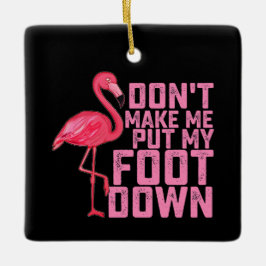 Dwing me niet mijn voet neer te zetten Flamingo Keramisch Ornament