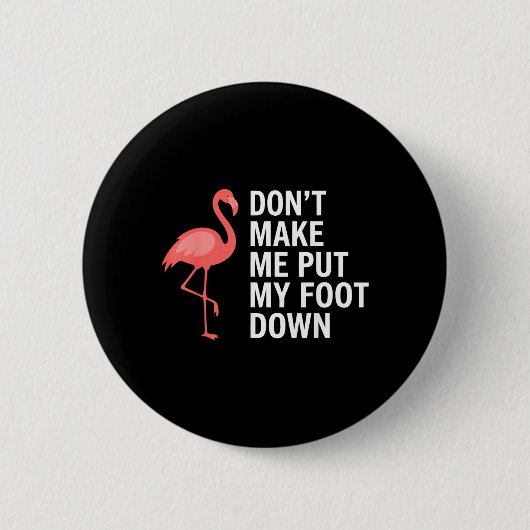 Dwing Me Niet Mijn Voet Te Neer Flamingo Grappig Ronde Button 5,7 Cm (Voorkant)