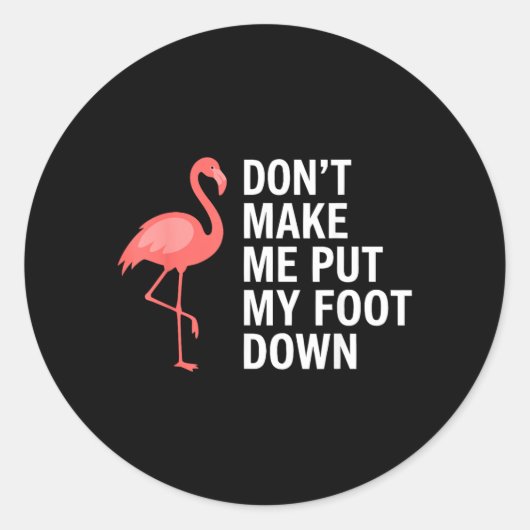 Dwing Me Niet Mijn Voet Te Neer Flamingo Grappig Ronde Sticker (Voorkant)