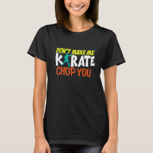 Dwing me niet om je een karatetrap te geven, grapp t-shirt