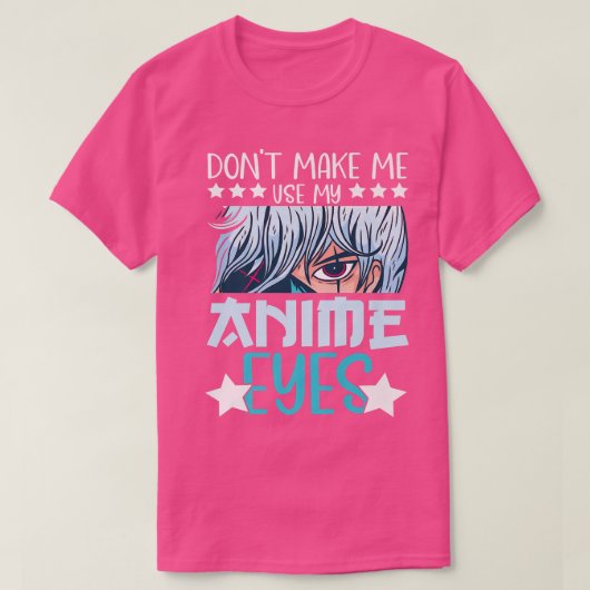 Dwing me niet om mijn Anime Ogen te Gebruiken Anim T-shirt (Design voorkant)