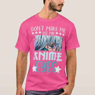 Dwing me niet om mijn Anime Ogen te Gebruiken Anim T-shirt