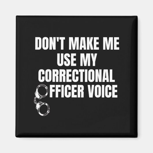 Dwing me niet om mijn Correctionele Officier Stem  Magneet (Voorkant)
