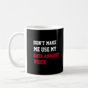 Dwing me niet om mijn Data Analist Stem te gebruik Koffiemok