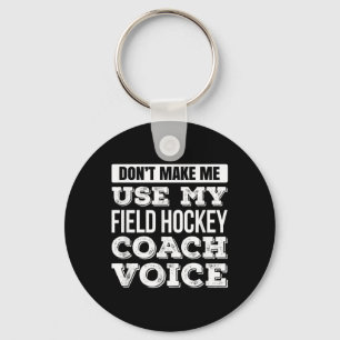 Dwing Me Niet Om Mijn Field Hockey Coach Stem Te G Sleutelhanger