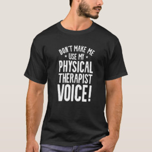 Dwing Me Niet Om Mijn Fysiotherapeut Stem Te Gebru T-shirt