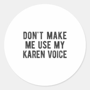 Dwing Me Niet Om Mijn Karen Stem Te Gebruiken Sarc Ronde Sticker