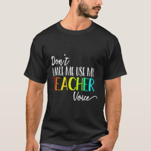 Dwing Me Niet Om Mijn Leraressenstem Te Gebruiken  T-shirt