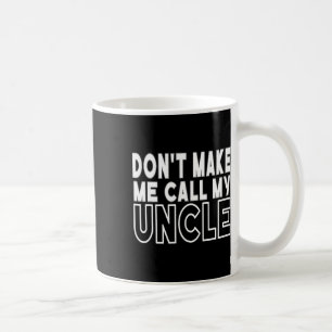 Dwing me niet om mijn oom kleuter opa dik te noeme koffiemok
