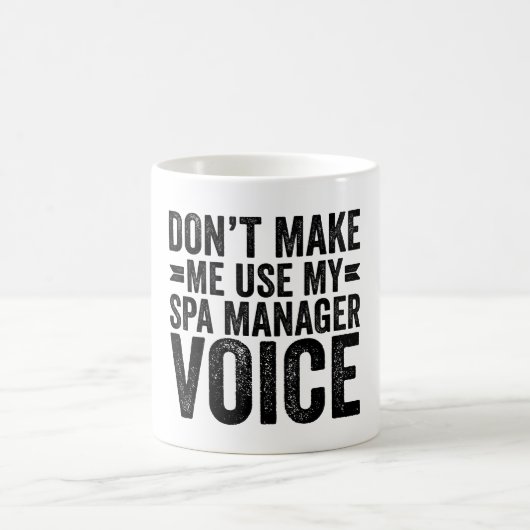 Dwing Me Niet Om Mijn Spa Manager Stem Te Gebruike Koffiemok (Center)