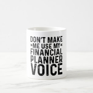Dwing Me Niet Om Mijn Stem Als Financieel Planner  Koffiemok