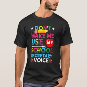 Dwing Me Niet Om Mijn Stem Als Schoolsecretaresse T-shirt