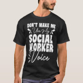 Dwing me niet om mijn stem als sociaal werker te g t-shirt (Voorkant)