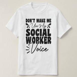 Dwing me niet om mijn stem als sociaal werker te g t-shirt