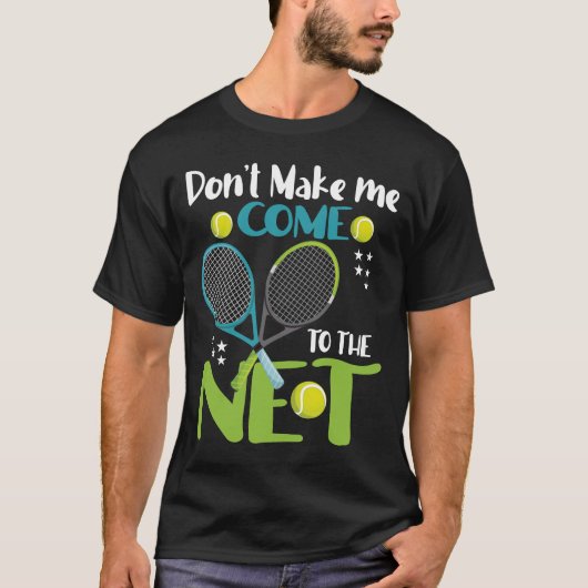 Dwing me niet om naar het net te komen t-shirt (Voorkant)