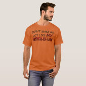 Dwing me niet om te doen als mijn schoonvaders hem t-shirt (Voorkant volledig)