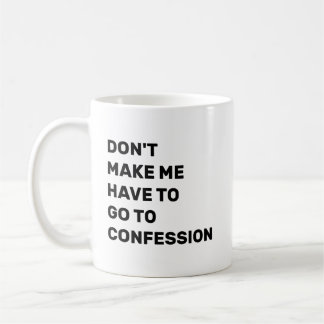 Dwing me niet om te gaan biechten koffiemok