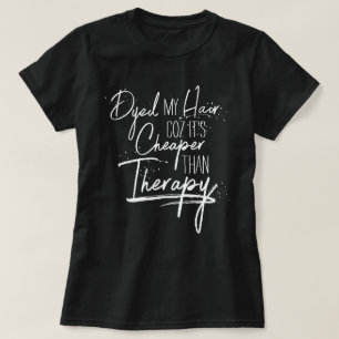 Dyed Hair Cheaper dan Therapy Calligraphy Slogan T-shirt