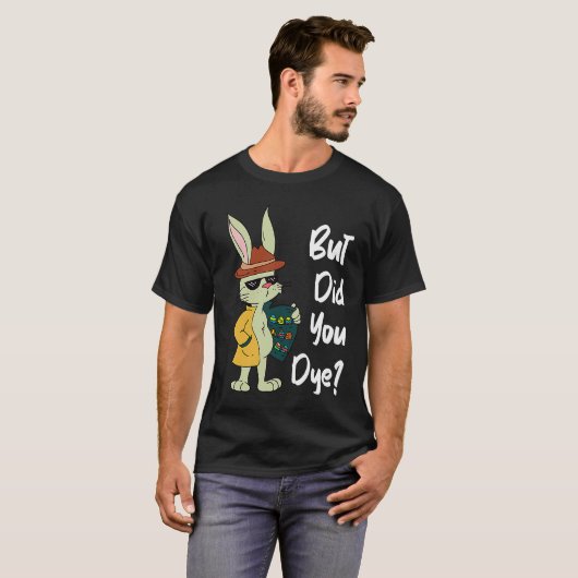 Dyeing Easter Eggs Crazy Easter Bunny Sarcastic Ea T-shirt (Voorkant volledig)