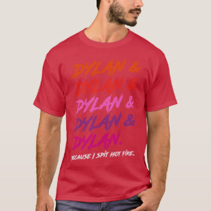Dylan omdat ik heet vuur spuug t-shirt