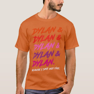 Dylan omdat ik heet vuur spuug t-shirt