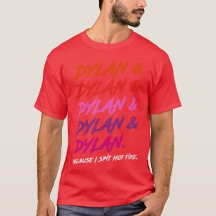 Dylan omdat ik heet vuur spuug t-shirt