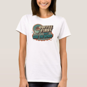 Dynamische KOFFIE EERST DAN DE WERELD REDDEN Aange T-shirt