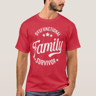 Dysfunctional Family Survivor Funny Sarcastic Fami T-shirt