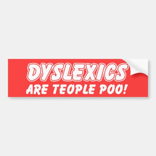 Dyslexica zijn Tepeople Poo Funny Bumpersticker (Voorkant)