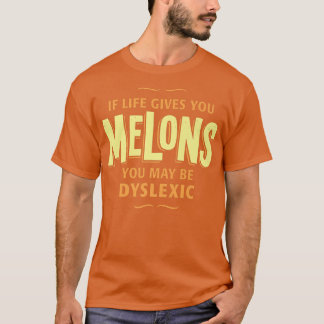 Dyslexie T Shirt - Als het leven je meloenen geeft