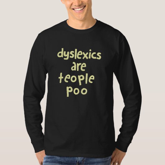 Dyslexie zijn mensen die zich bewust zijn van dysl t-shirt (Voorkant)
