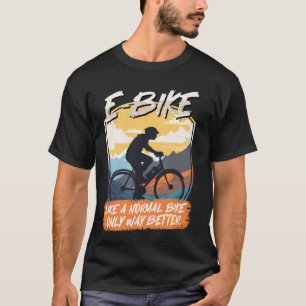 E-BIKE ALS EEN NORMALE FIETS MAAR COOLER Grappige T-shirt