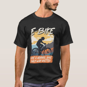 E-BIKE ALS EEN NORMALE FIETS MAAR KOELER Grappig E T-shirt