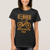 E-Bike Grappig Gezegde Oud Man Vader Fietser Fiets T-shirt (Voorkant)