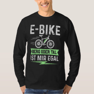 E Bike Mountain of Valley Ist Mir Egal - elektrisc T-shirt