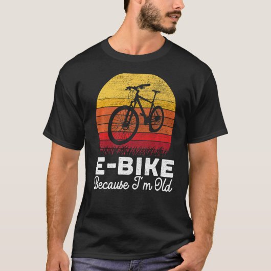 E Bike omdat ik een oude elektrische fiets-eigenaa T-shirt (Voorkant)