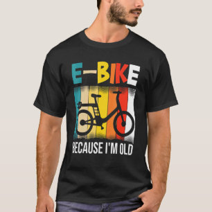 E-Bike omdat ik oud ben T-shirt
