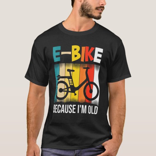 E-Bike omdat ik oud ben T-shirt (Voorkant)