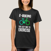 E Biking  Lazy Exercise E Bike Joke E Biker T-shirt (Voorkant)