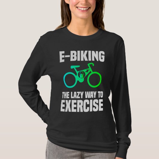 E Biking   Lazy Exercise E Bike Joke E Biker T-shirt (Voorkant)