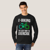 E Biking   Lazy Exercise E Bike Joke E Biker T-shirt (Voorkant volledig)