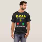 E Car is calling and i must go EV Electric Vehicle T-shirt (Voorkant volledig)