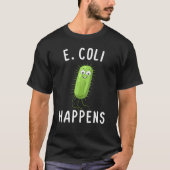 E coli gebeurt grappige bacteriologie t-shirt (Voorkant)