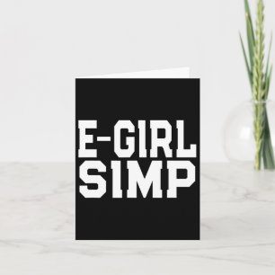 E-girl Simp - Grappige nieuwigheid Simp - Simp Hal Kaart
