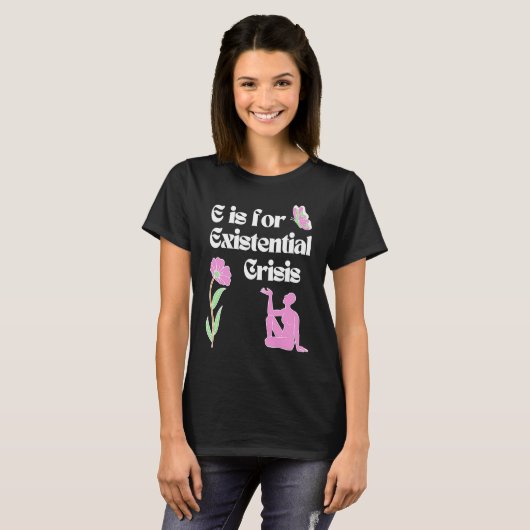 E is for Existential Crisis Existentialism Philoso T-shirt (Voorkant volledig)