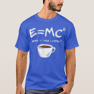 E = MC2 Energy Milk Coffee Funny Science Coffee T-shirt
